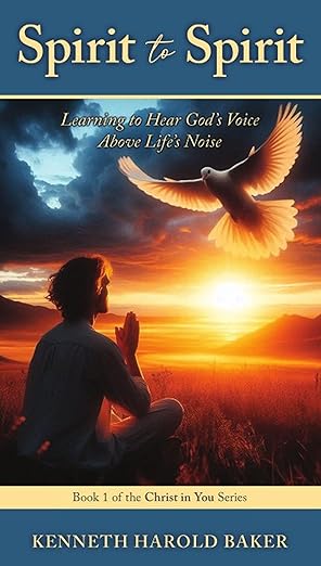 Spirit to Spirit (Learning to Hear God's Voice Above Life's Noise) by Rev. Kenneth H. Baker